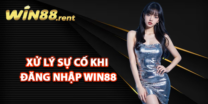 Đăng Nhập Win88 An Toàn Tuyệt Đối Qua Link Chính Thức 3 Cách xử lý sự cố khi đăng nhập Win88