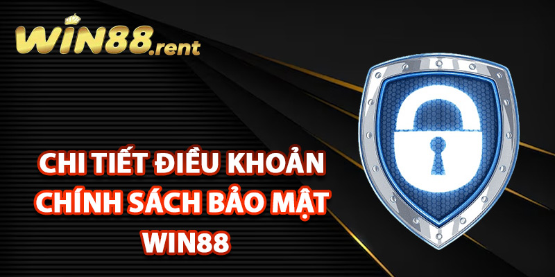 Chi tiết điều khoản chính sách bảo mật Win88