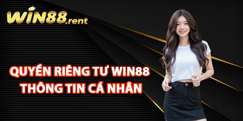 Đảm bảo quyền riêng tư Win88 thông tin cá nhân