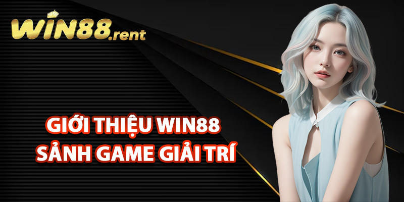 Giới thiệu Win88 sảnh game giải trí