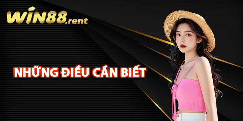 Những điều cần biết trước khi tạo tài khoản Win88