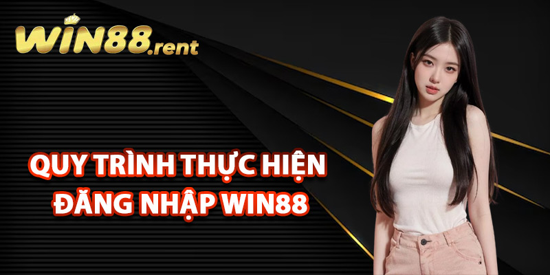 Đăng Nhập Win88 An Toàn Tuyệt Đối Qua Link Chính Thức 2 Quy trình thực hiện đăng nhập Win88 cơ bản