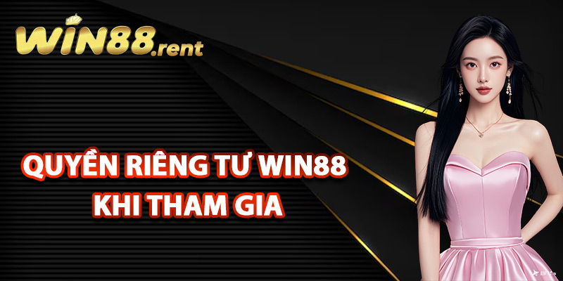 Quyền riêng tư Win88 khi tham gia giải trí
